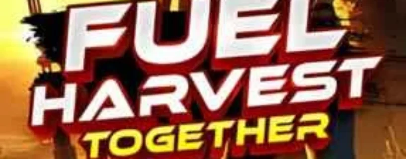 Download Fuel Harvest Together FREE – Safe & Official