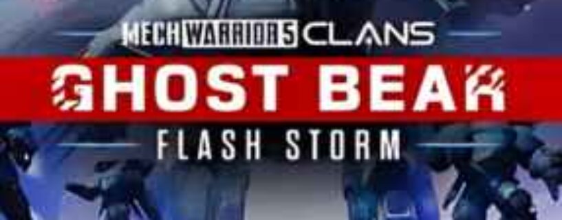 DOWNLOAD MECHWARRIOR 5 CLANS GHOST BEAR FLASH STORMFREE – SAFE & OFFICIAL