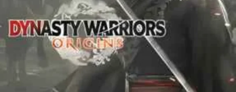 DOWNLOAD DYNASTY WARRIORS ORIGINS FREE- SAFE & OFFICIAL (v1.0.0.7)