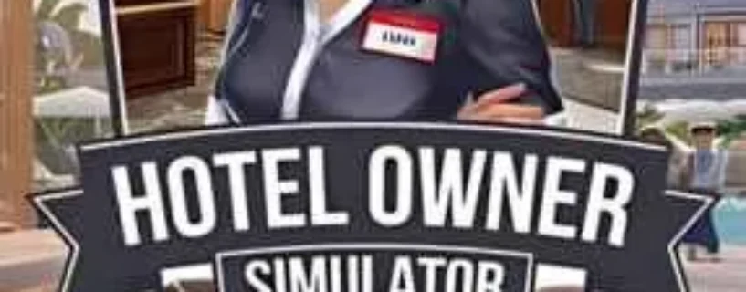 DOWNLOAD HOTEL OWNER SIMULATOR FREE – SAFE & OFFICIAL
