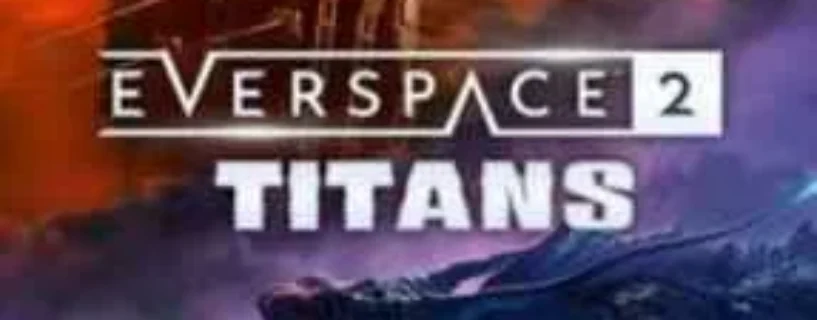 Download EVERSPACE 2 Titans FREE – Safe & Official
